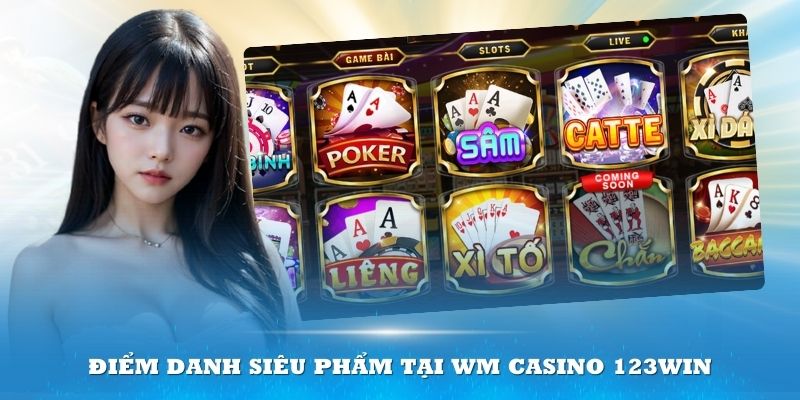 Điểm danh siêu phẩm tại WM Casino 123win