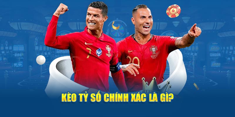 Kèo tỷ số chính xác là gì?