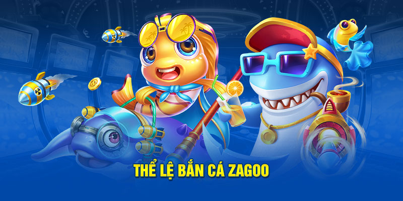 Thể lệ bắn cá Zagoo