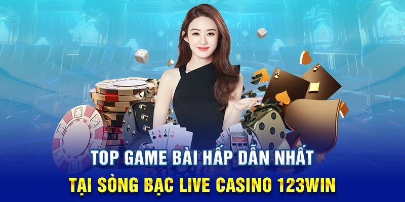 Top siêu phẩm hot khi chơi live casino tại 123Win